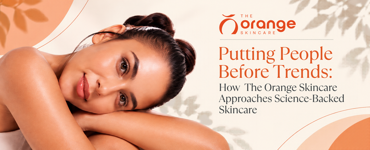 Putting People Before Trends: How The Orange Skincare Approaches Science-Backed Skincare